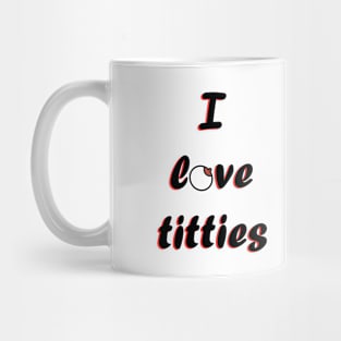 I love titties Mug